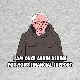 Bernie Sanders Meme - I Am Once Again Asking for Your Financial Support T-Shirt